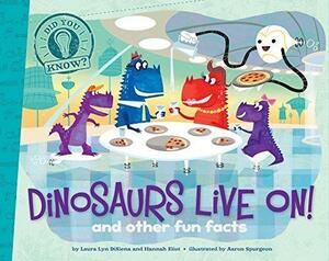 Dinosaurs Live On!: and other fun facts by Hannah Eliot, Aaron Spurgeon, Laura Lyn Disiena