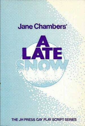 A Late Snow: A Play in Two Acts by Jane Chambers