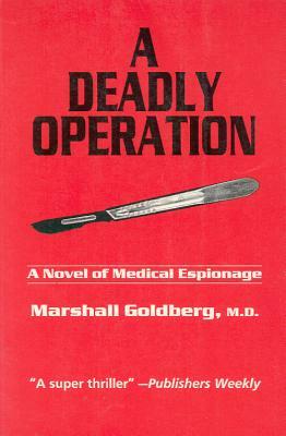 A Deadly Operation: A Novel of Medical Espionage by Marshall Goldberg