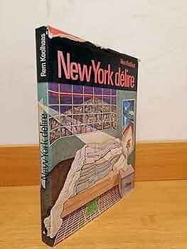 Delirious New York: A retroactive manifesto for Manhattan by Rem Koolhaas, Rem Koolhaas