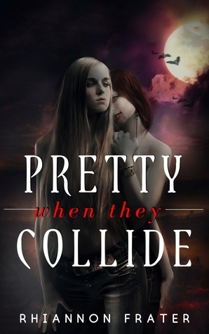 Pretty When They Collide by Rhiannon Frater