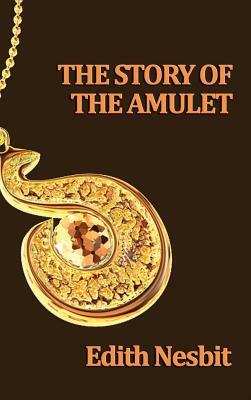 The Story of the Amulet by E. Nesbit