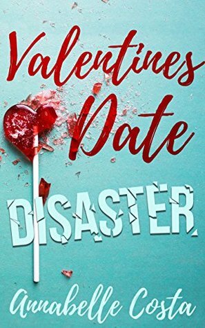 Valentine's Date Disaster by Annabelle Costa