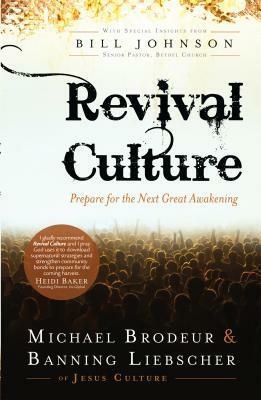 Revival Culture: Prepare for the Next Great Awakening by Banning Liebscher, Michael Brodeur