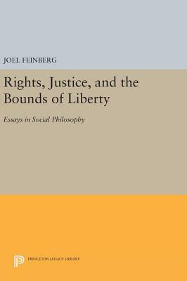 Rights, Justice, and the Bounds of Liberty: Essays in Social Philosophy by Joel Feinberg