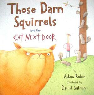 Those Darn Squirrels and the Cat Next Door by Adam Rubin
