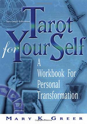 Tarot for Your Self: A Workbook for Personal Transformation by Mary K. Greer