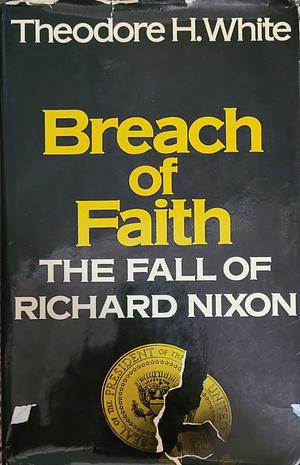 Breach of Faith: The Fall of Richard Nixon, Volume 10 by Theodore Harold White