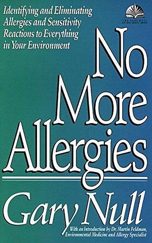 No More Allergies: Identifying and Eliminating Allergies and Sensitivity Reactions to Everything in Your Environment by Gary Null