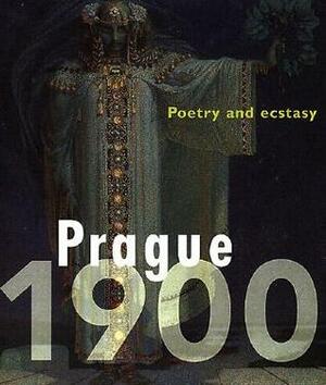 Prague 1900: Poetry and ecstasy by Lubos Merhaut, Edwin Becker, Iva Janakova, Michael Huig