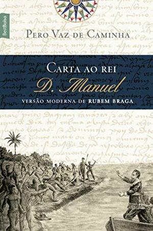 Carta ao Rei D. Manuel: Versão Moderna de Rubem Braga by Rubem Braga, Pêro Vaz de Caminha