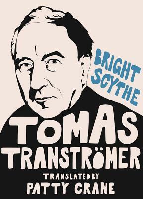 Bright Scythe: Selected Poems by Tomas Tranströmer by Tomas Tranströmer