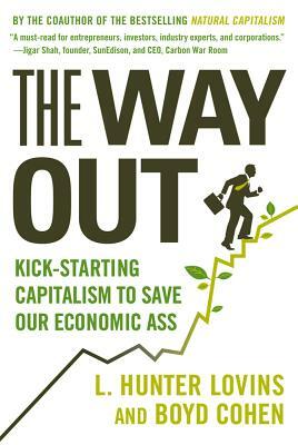 The Way Out: Kick-Starting Capitalism to Save Our Economic Ass by Boyd Cohen, L. Hunter Lovins