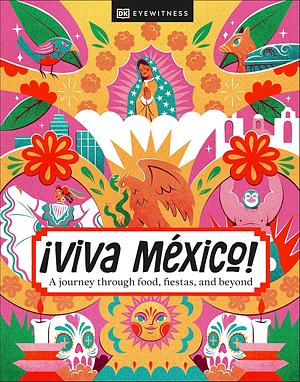 ¡Viva Mexico! by Dk Travel