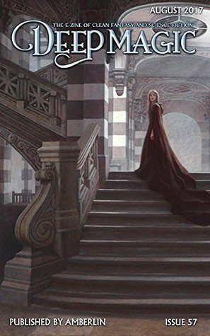 Deep Magic August 2017 by Aimee Ogden, Emily King, Matt Sugarman, Terry Brooks, Dafydd Mckimm, Brendon Taylor, Jeff Wheeler, Charlie N. Holmberg, Christophe Vacher, Carrie Anne Noble, Maria V. Snyder, Tyler Young, Tricia Levenseller