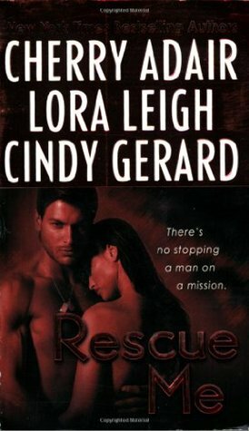 Rescue Me by Cindy Gerard, Cherry Adair, Lora Leigh