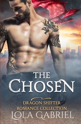 The Chosen: Dragon Shifter Romance Collection by Lola Gabriel