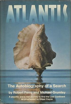 Atlantis: The Autobiography Of A Search by Michael Grumley, Robert Ferro
