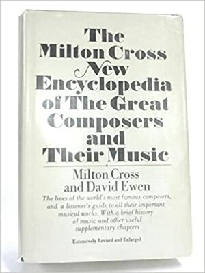 Milton Cross New Encyclopedia of the Great Composers and Their Music by Milton Cross