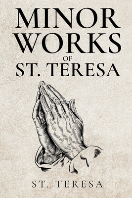 Minor Works of St. Teresa by Teresa of Ávila