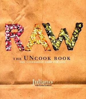 Raw: The Uncook Book: New Vegetarian Food for Life by Juliano Brotman, Erika Lenkert