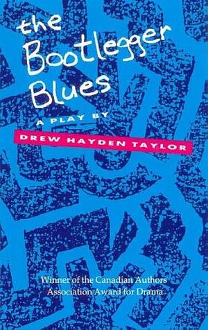 Bootlegger Blues by Drew Hayden Taylor, Drew Hayden Taylor