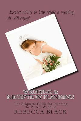 Wedding & Reception Planning: The Etiquette Guide for Planning the Perfect Wedding by Rebecca Black