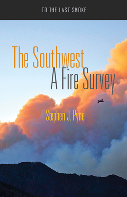 The Southwest: A Fire Survey by Stephen J. Pyne