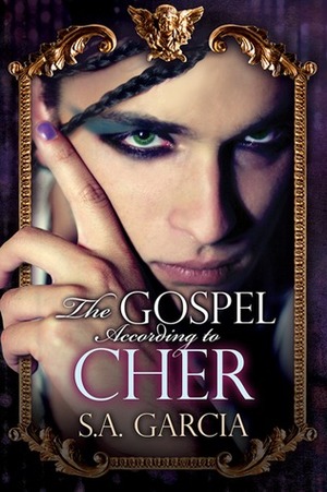 The Gospel According to Cher by S.A. Garcia