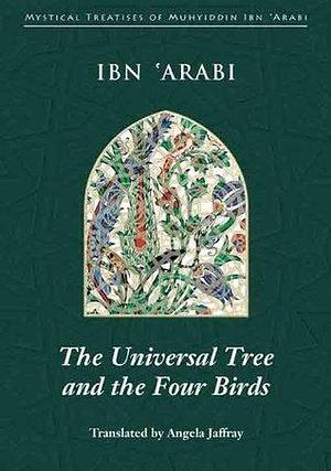 The Universal Tree and the Four Birds: Treatise on Unification by Ibn ʿArabi, Angela Jaffray