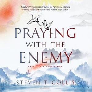 Praying with the enemy by Steven T. Collis