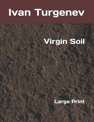 Virgin Soil: Large Print by Ivan Turgenev