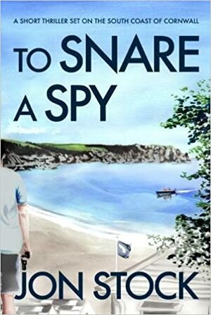 To Snare a Spy by J.S. Monroe, Jon Stock