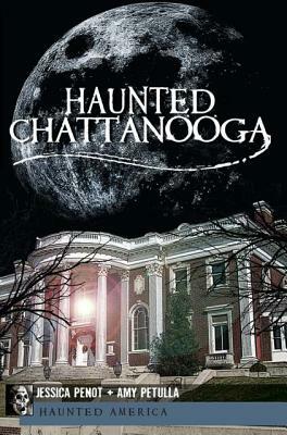 Haunted Chattanooga by Amy Petulla, Jessica Penot