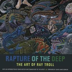 Rapture of the Deep: The Art of Ray Troll by David James Duncan, Ray Troll, Bradford Matsen