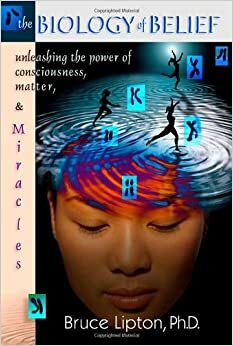 The Biology of Belief: Misteri Pikiran, Keyakinan, Sel, dan DNA by Shalahuddin Gh, Oktarina Paramita, Bruce H. Lipton