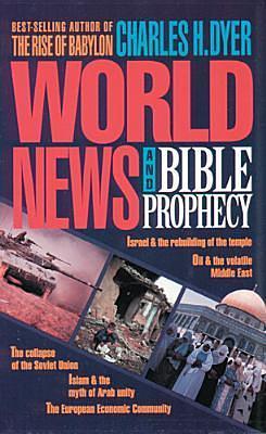 World News and Bible Prophecy by Charles H. Dyer