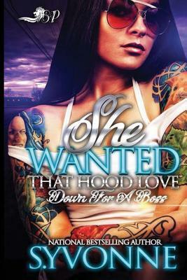 She Wanted That Hood Love: Down for A Boss by S. Yvonne
