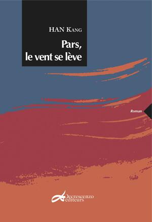 Pars, le vent se lève by Han Kang