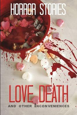 Love, Death, and other Inconveniences: Horror Stories of Love and Loss by Blair Daniels, Grant Hinton, David Maloney