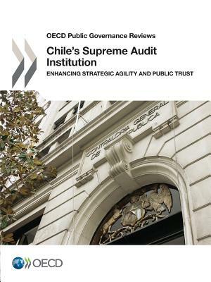 Chile's Supreme Audit Institution: Enhancing Strategic Agility and Public Trust: OECD Public Governance Reviews by 