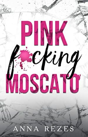 Pink f*cking Moscato by Anna Rezes