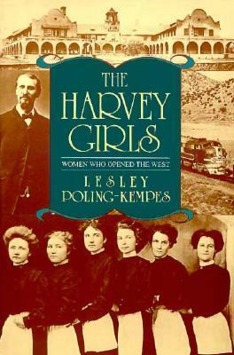 The Harvey Girls: Women Who Opened the West by Lesley Poling-Kempes