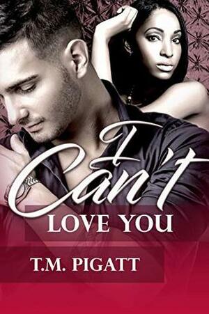 I Can't Love You by Larry Sr. Pigatt, SJS Editorial Services, T.M. Pigatt