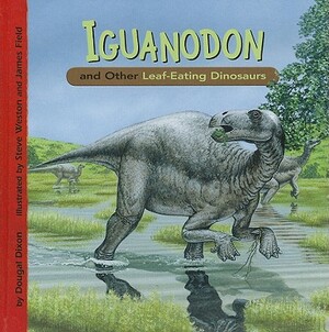 Iguanodon and Other Leaf-Eating Dinosaurs by Dougal Dixon