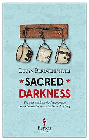 Sacred Darkness: The Last Days of the Gulag by Levan Berdzenishvili, Ellen Vayner