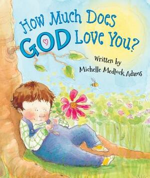How Much Does God Love You? by Michelle Medlock Adams