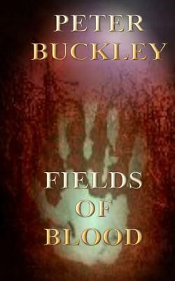 Fields of Blood by Peter Buckley