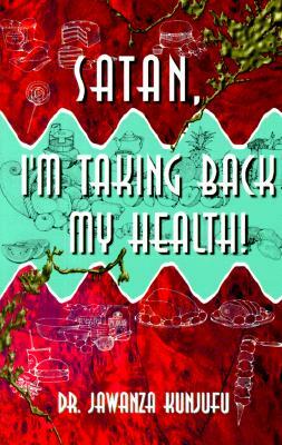 Satan, I'm Taking Back My Health! by Jawanza Kunjufu