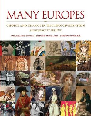 Many Europes: Renaissance to Present: Choice and Chance in Western Civilization by Paul Edward Dutton, Suzanne Marchand, Deborah Harkness